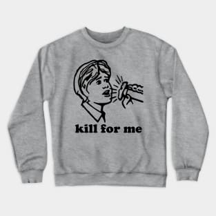 Kill 4 ME! Crewneck Sweatshirt